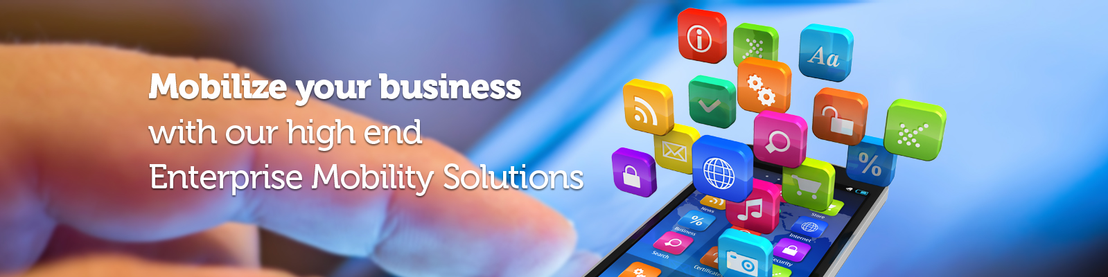 Mobile Your Business with our high end Enterprise Mobility Solutions