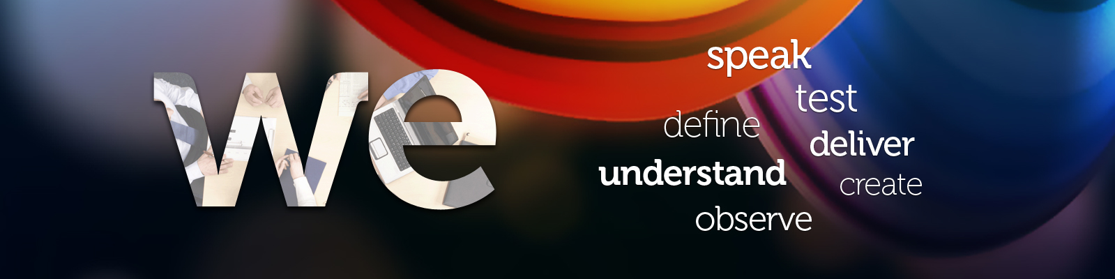 We Speak define test understand deliver create observe