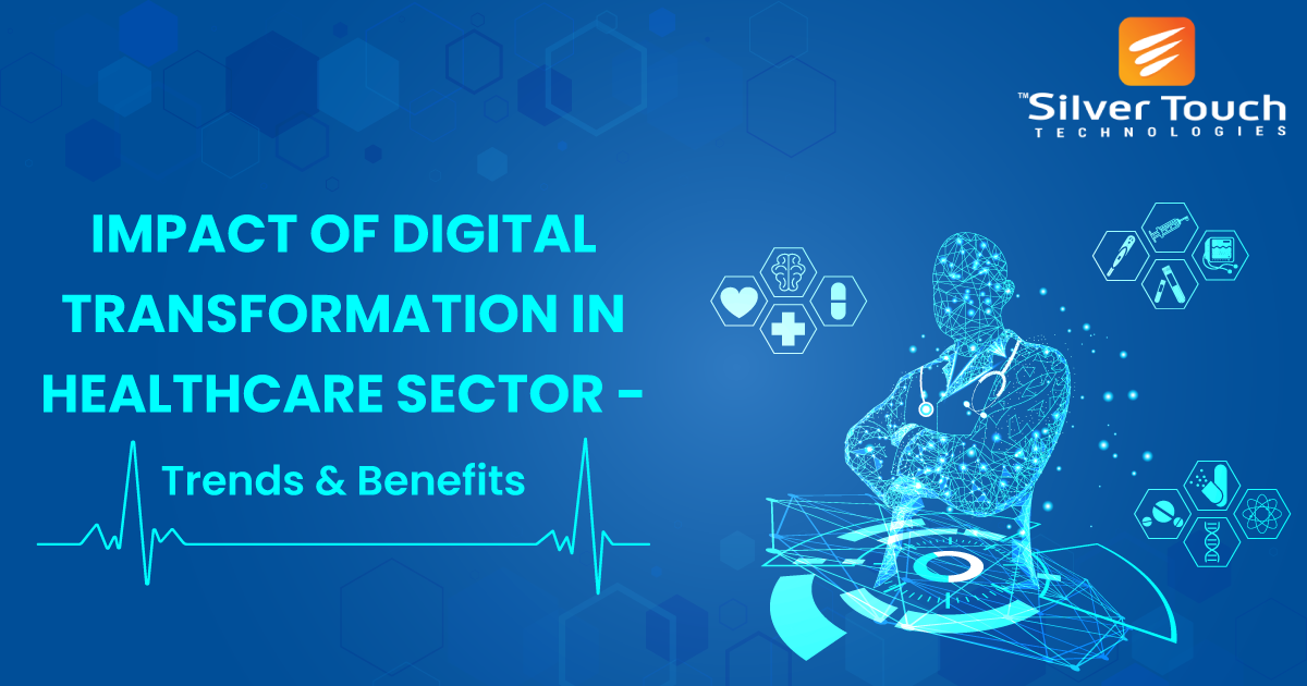 Impact of Digital Transformation in Healthcare Sector - Trends & Benefits