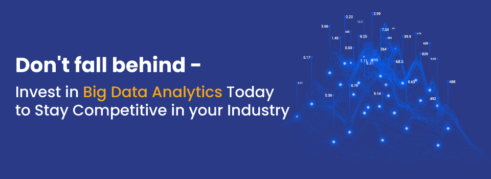 Dont fall behind invest in big data analytics today to stay competitive in your industry