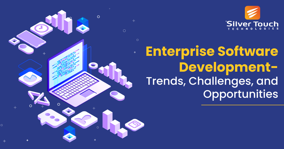 Enterprise Software Development- Trends, Challenges, and Opportunities