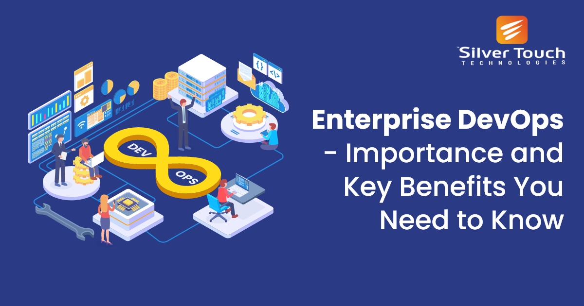 Enterprise DevOps- Importance and Key Benefits You Need to Know-Silver Touch Technologies